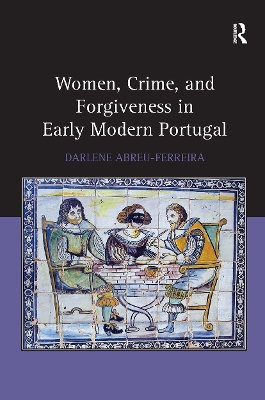 Women, Crime, and Forgiveness in Early Modern Portugal