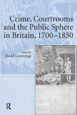 Crime, Courtrooms and the Public Sphere in Britain, 1700-1850