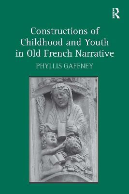 Constructions of Childhood and Youth in Old French Narrative