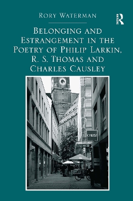 Belonging and Estrangement in the Poetry of Philip Larkin, R.S. Thomas and Charles Causley