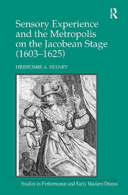 Sensory Experience and the Metropolis on the Jacobean Stage (1603-1625)