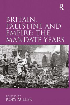 Britain, Palestine and Empire: The Mandate Years