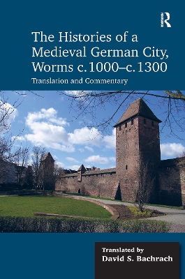 The Histories of a Medieval German City, Worms c. 1000-c. 1300