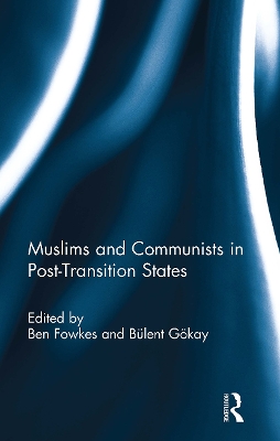 Muslims and Communists in Post-Transition States