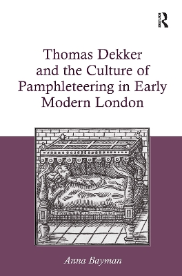 Thomas Dekker and the Culture of Pamphleteering in Early Modern London