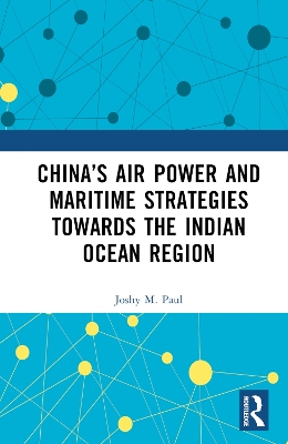 China's Air Power and Maritime Strategies Towards the Indian Ocean Region