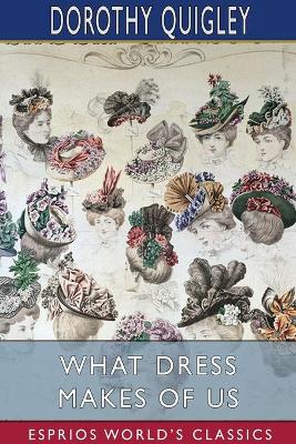 What Dress Makes of Us (Esprios Classics)