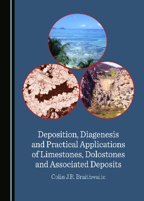 Deposition, Diagenesis and Practical Applications of Limestones, Dolostones and Associated Deposits