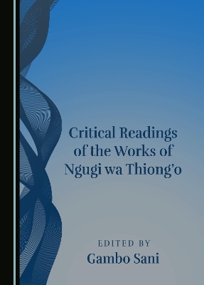 Critical Readings of the Works of Ngugi wa Thiong'o