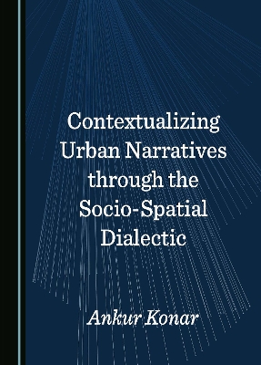 Contextualizing Urban Narratives through the Socio-Spatial Dialectic