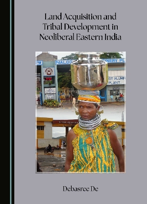 Land Acquisition and Tribal Development in Neoliberal Eastern India