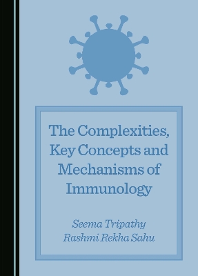 The Complexities, Key Concepts and Mechanisms of Immunology