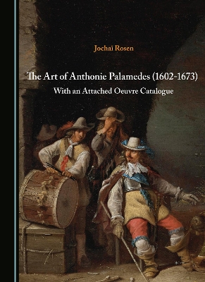 The Art of Anthonie Palamedes (1602-1673)