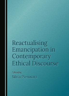 Reactualising Emancipation in Contemporary Ethical Discourse
