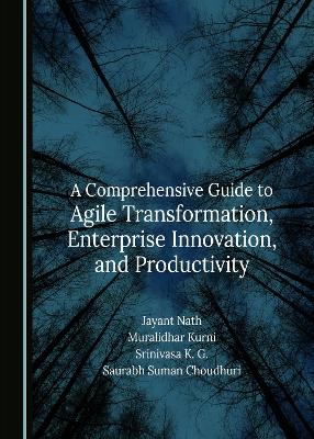 Comprehensive Guide to Agile Transformation, Enterprise Innovation, and Productivity