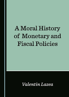 Moral History of Monetary and Fiscal Policies