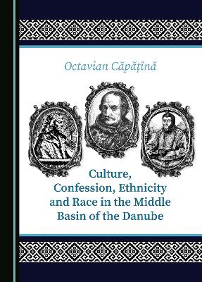 Culture, Confession, Ethnicity and Race in the Middle Basin of the Danube