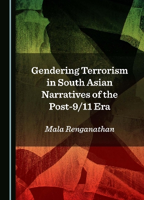 Gendering Terrorism in South Asian Narratives of the Post-9/11 Era