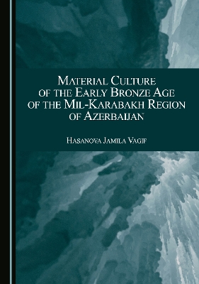 Material Culture of the Early Bronze Age of the Mil-Karabakh Region of Azerbaijan