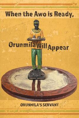 When the Awo Is Ready, Orunmila Will Appear