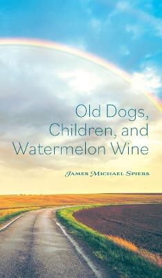 Old Dogs, Children, and Watermelon Wine