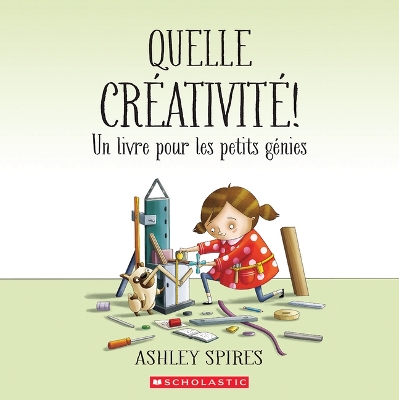 Quelle Creativite! Un Livre Pour Les Petits Genies