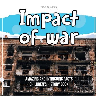 What Exactly Was The Impact of War? Children's History Book