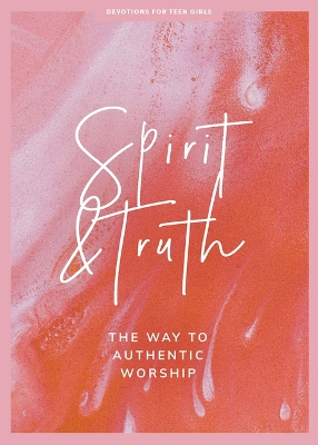 Spirit and Truth Teen Girls' Devotional