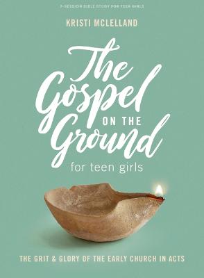 Gospel on the Ground Teen Girls' Bible Study Book, The