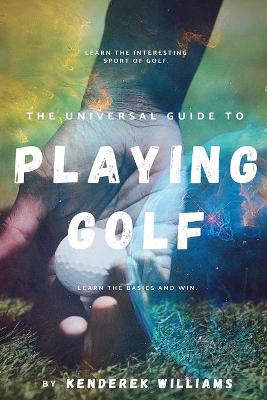 The Universal Guide to Playing Golf