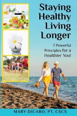 Staying Healthy, Living Longer - 7 Powerful Principles for a Healthier You!