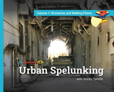 Urban Spelunking with Bobby Tanzilo
