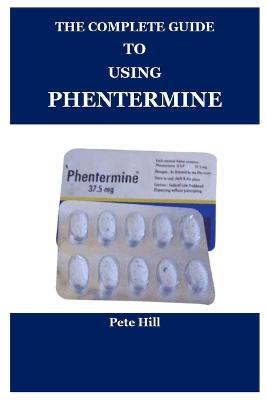 Complete Guide to Using Phentermine