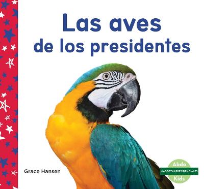 Las Aves de Los Presidentes (Birds of Presidents)