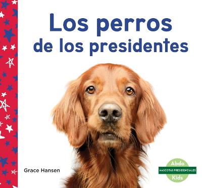 Los Perros de Los Presidentes (Dogs of Presidents)