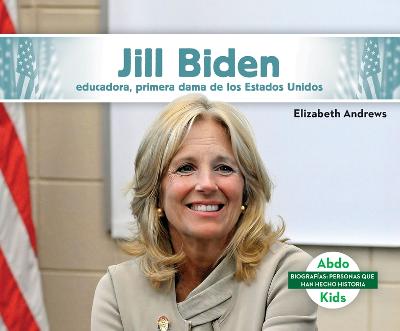 Jill Biden: Educadora, Primera Dama de Los Estados Unidos (Jill Biden: Educator & First Lady of the United States)