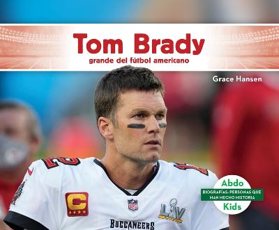 Tom Brady: Grande del Futbol Americano (Tom Brady: NFL Great and Super Bowl Mvp)