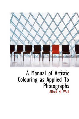 Manual of Artistic Colouring as Applied To Photographs