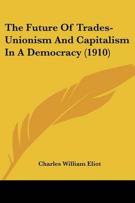 Future Of Trades-Unionism And Capitalism In A Democracy (1910)