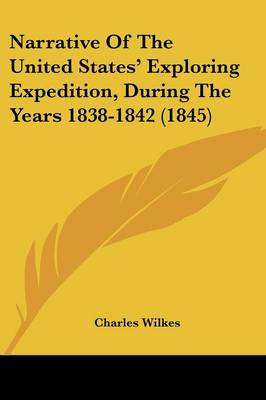 Narrative Of The United States' Exploring Expedition, During The Years 1838-1842 (1845)