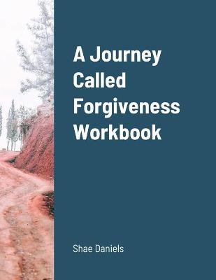 A Journey Called Forgiveness Workbook
