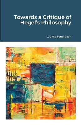 Towards a Critique of Hegel's Philosophy