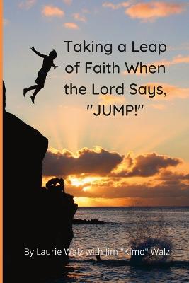 Taking a Leap of Faith When the Lord Says, "JUMP!"