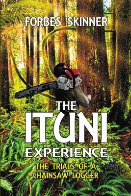 Ituni Experience - the Trials of a Chainsaw Logger