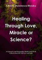 Healing Through Love, Miracle or Science?