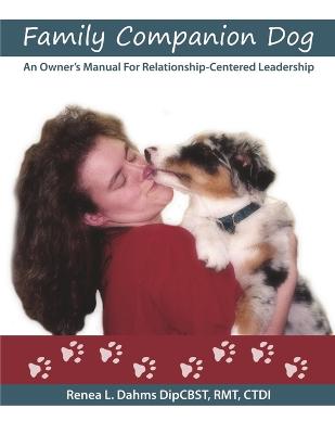 Family Companion Dog An Owner's Manual For Relationship Centered Leadership