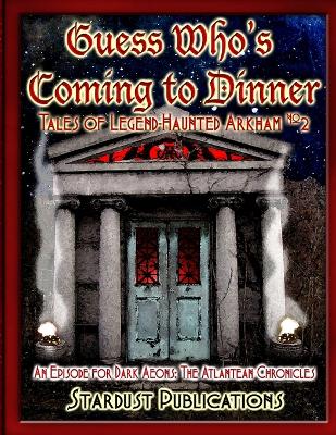 Guess Who's Coming to Dinner?: Tales of Legend-Haunted Arkham #2