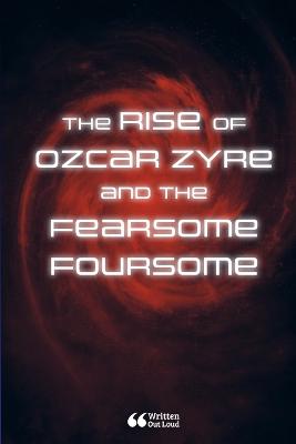 The Rise of Ozcar Zyre and the Fearsome Foursome