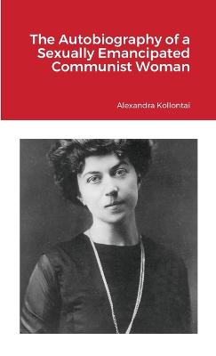 Autobiography of a Sexually Emancipated Communist Woman