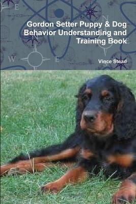 Gordon Setter Puppy & Dog Behavior Understanding and Training Book